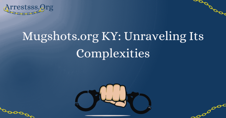 Mugshots.org KY: Unraveling Its Complexities