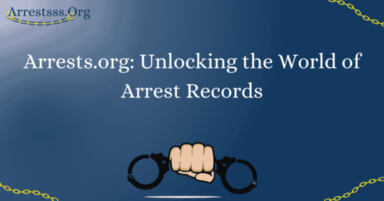 Arrests.org: Unlocking the World of Arrest Records