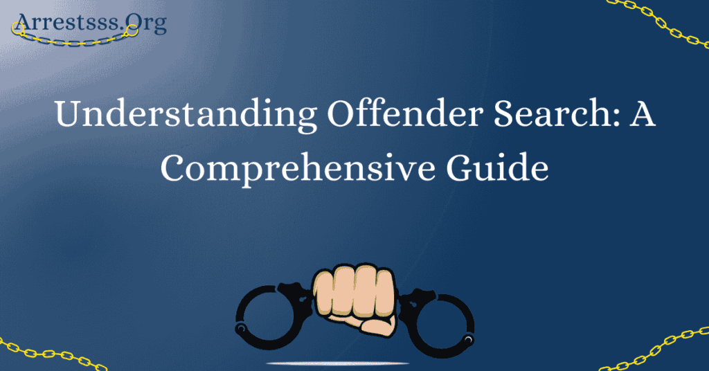 Understanding Offender Search A Comprehensive Guide Arrests Org